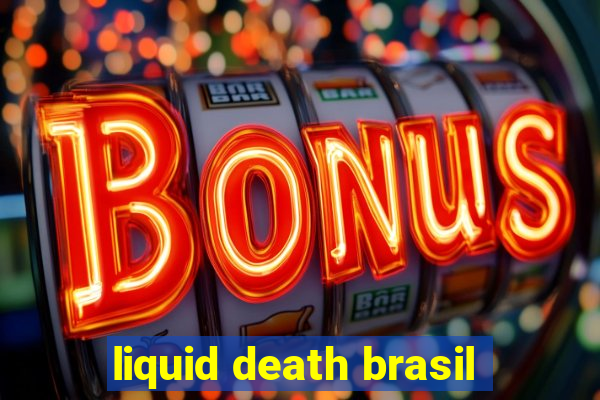 liquid death brasil